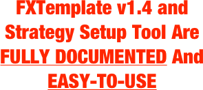 FXTemplate v1.4 and Strategy Setup Tool Are FULLY DOCUMENTED And EASY-TO-USE